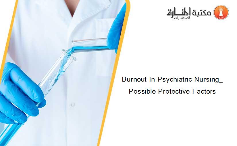 Burnout In Psychiatric Nursing_ Possible Protective Factors