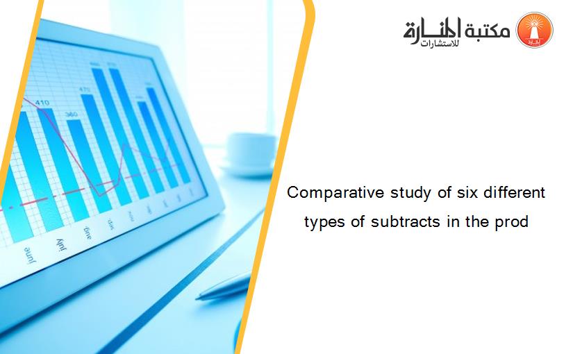 Comparative study of six different types of subtracts in the prod