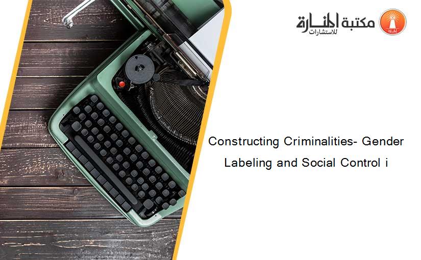 Constructing Criminalities- Gender Labeling and Social Control i