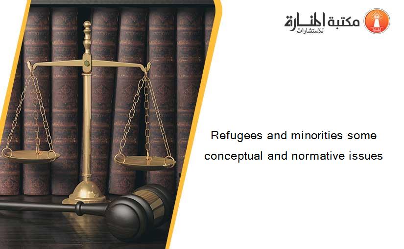 Refugees and minorities some conceptual and normative issues