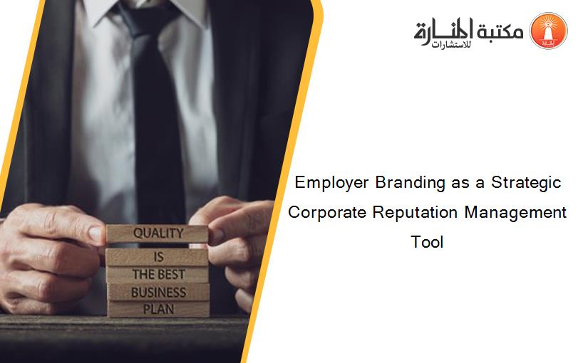 Employer Branding as a Strategic Corporate Reputation Management Tool