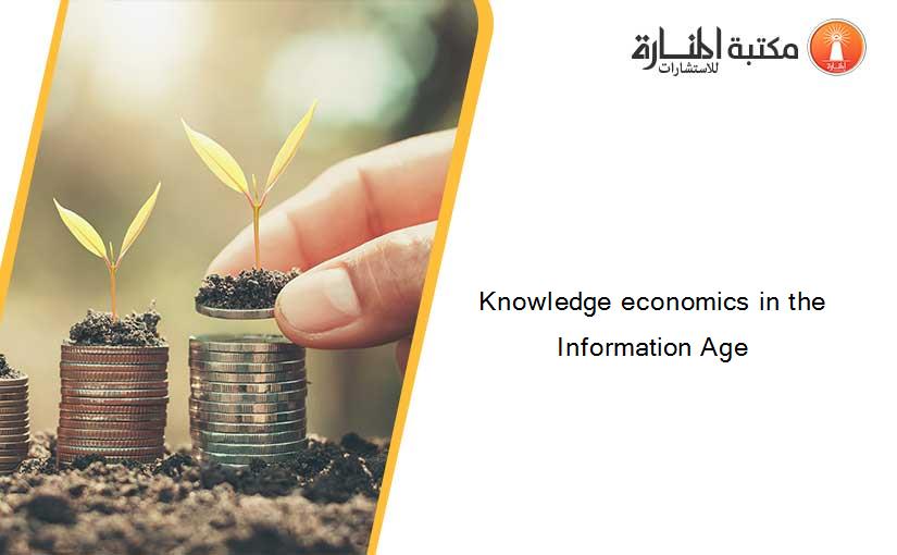 Knowledge economics in the Information Age