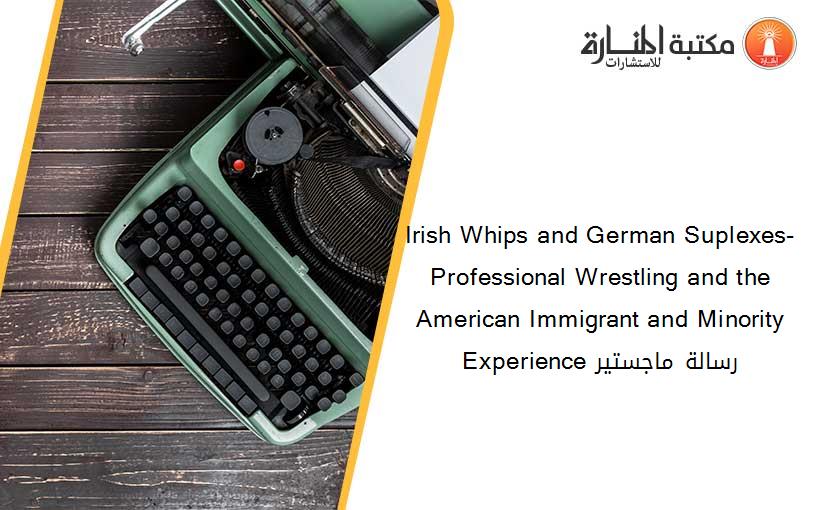 Irish Whips and German Suplexes- Professional Wrestling and the American Immigrant and Minority Experience رسالة ماجستير