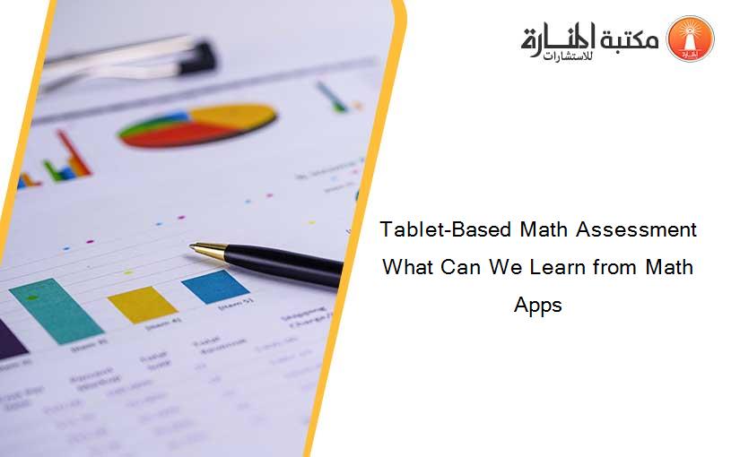 Tablet-Based Math Assessment What Can We Learn from Math Apps