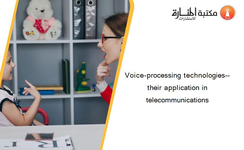 Voice-processing technologies--their application in telecommunications