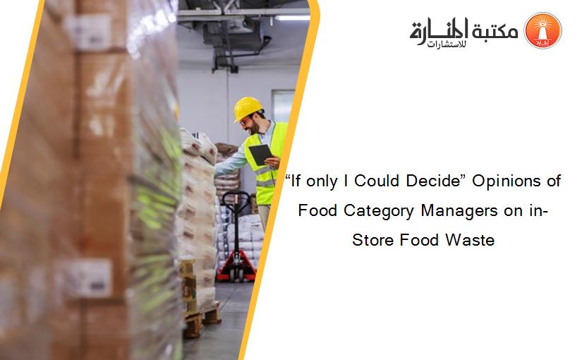 “If only I Could Decide” Opinions of Food Category Managers on in-Store Food Waste