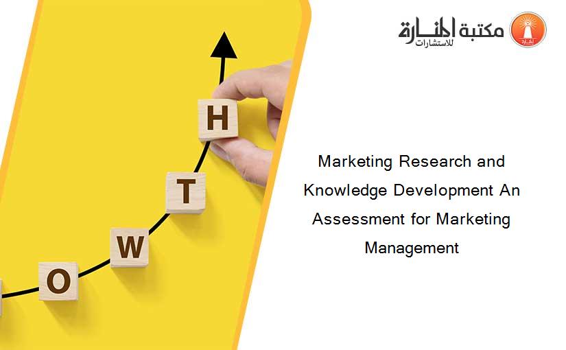 Marketing Research and Knowledge Development An Assessment for Marketing Management