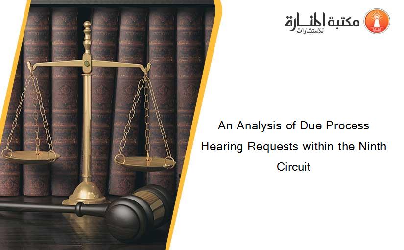 An Analysis of Due Process Hearing Requests within the Ninth Circuit