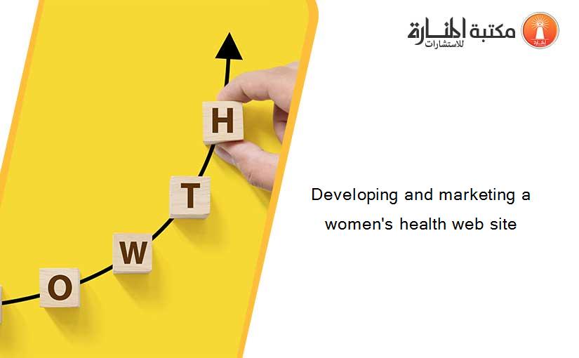Developing and marketing a women's health web site