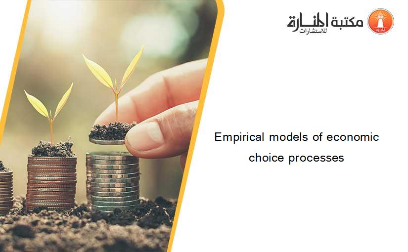 Empirical models of economic choice processes