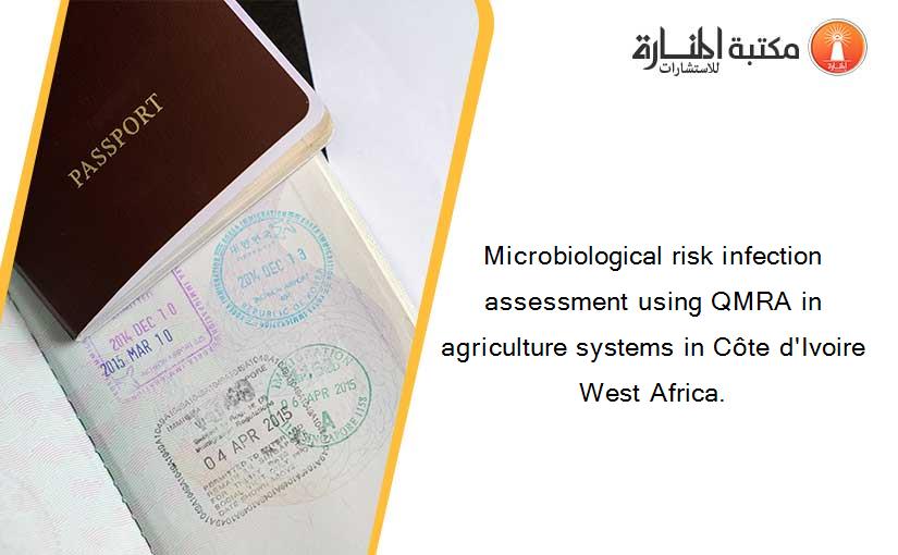 Microbiological risk infection assessment using QMRA in agriculture systems in Côte d'Ivoire West Africa.