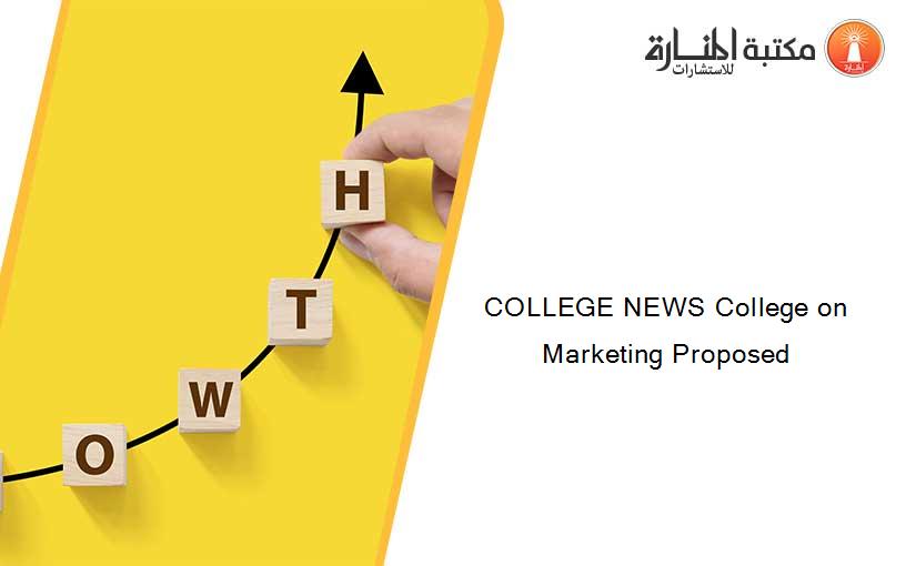 COLLEGE NEWS College on Marketing Proposed