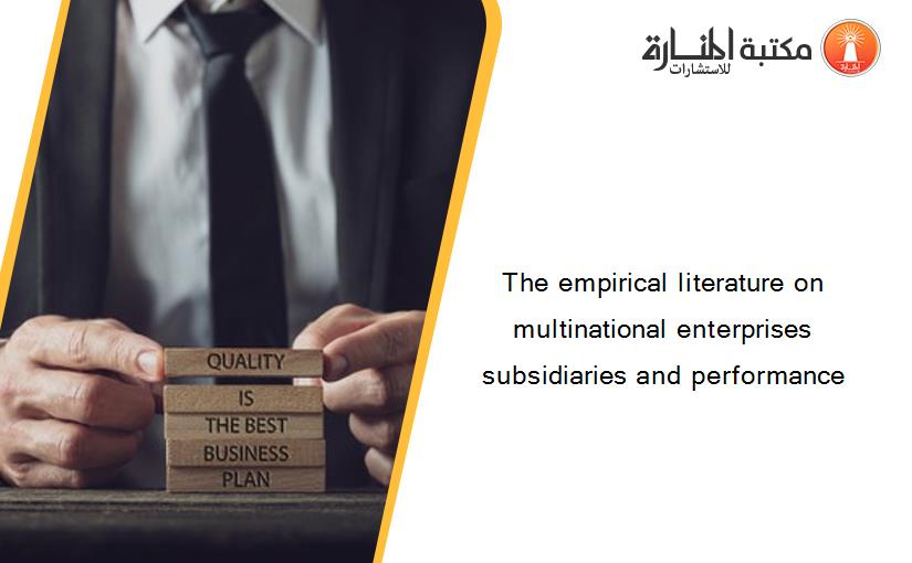 The empirical literature on multinational enterprises subsidiaries and performance