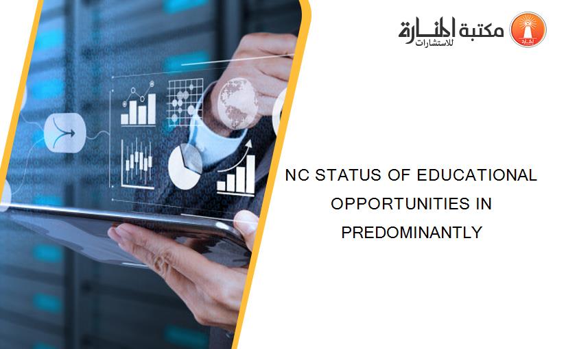 NC STATUS OF EDUCATIONAL OPPORTUNITIES IN PREDOMINANTLY