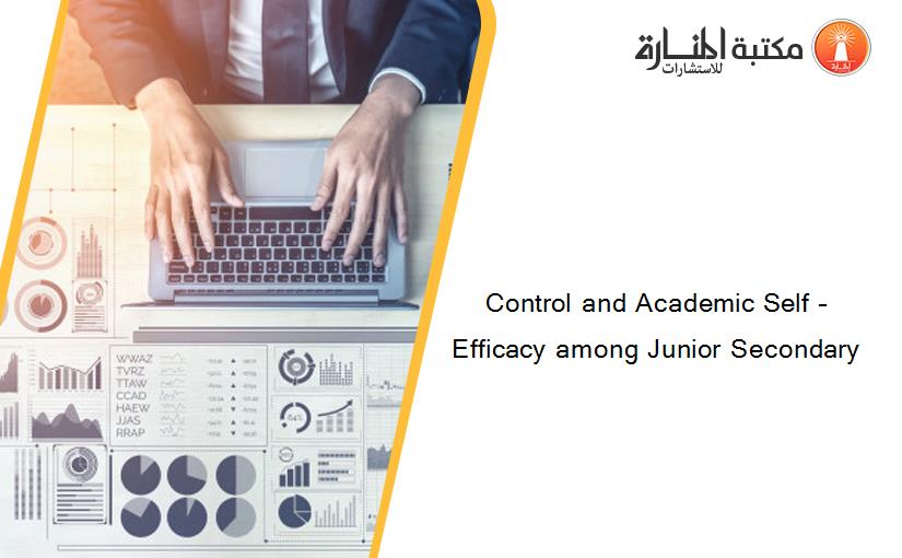 Control and Academic Self –Efficacy among Junior Secondary