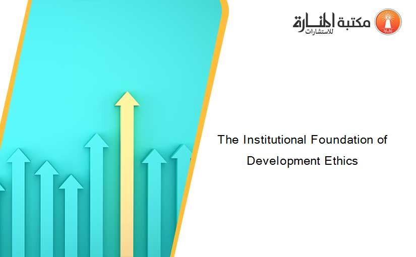 The Institutional Foundation of Development Ethics