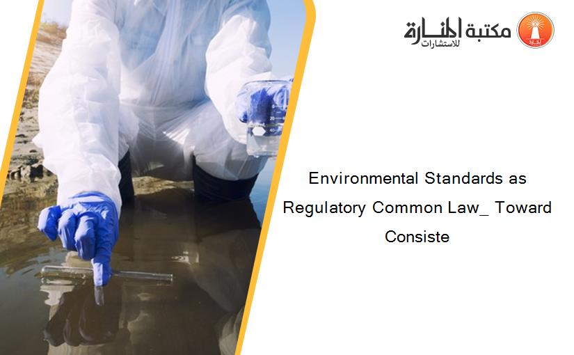 Environmental Standards as Regulatory Common Law_ Toward Consiste
