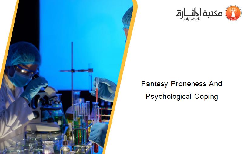 Fantasy Proneness And Psychological Coping