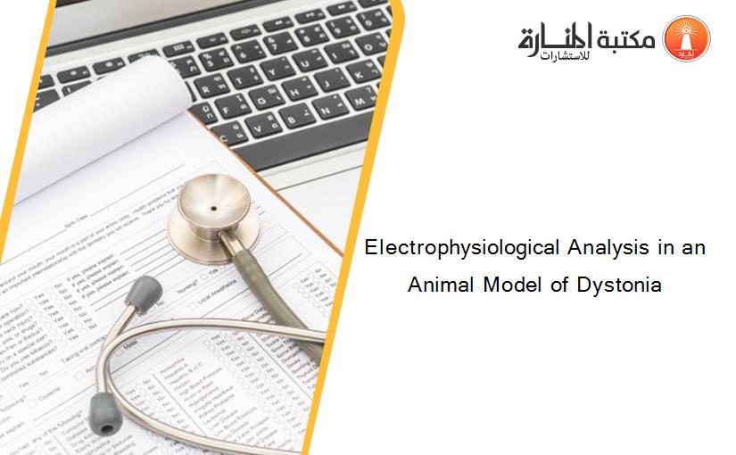 Electrophysiological Analysis in an Animal Model of Dystonia
