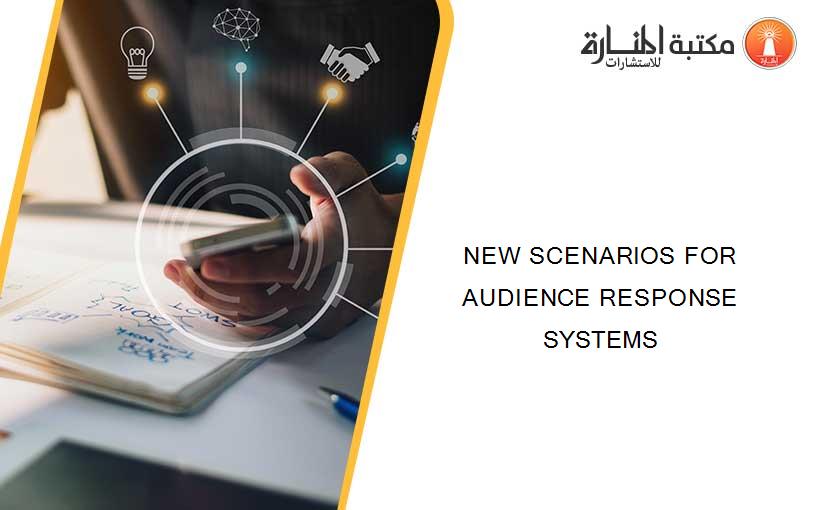 NEW SCENARIOS FOR AUDIENCE RESPONSE SYSTEMS