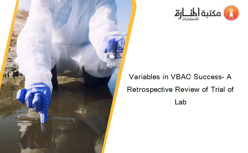 Variables in VBAC Success- A Retrospective Review of Trial of Lab