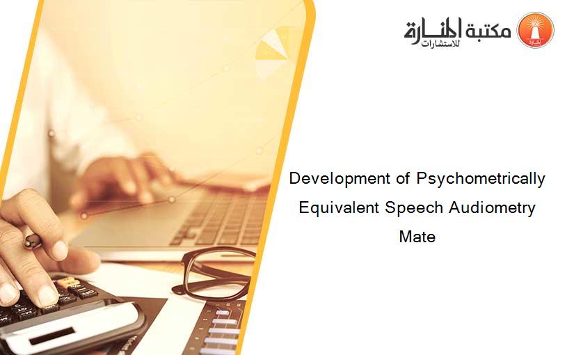 Development of Psychometrically Equivalent Speech Audiometry Mate