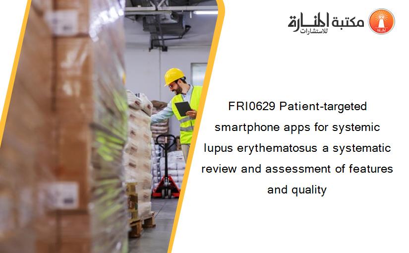 FRI0629 Patient-targeted smartphone apps for systemic lupus erythematosus a systematic review and assessment of features and quality