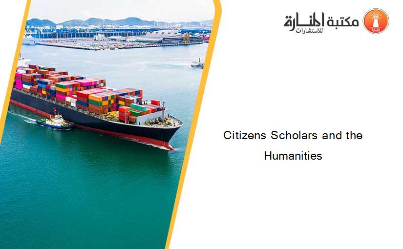 Citizens Scholars and the Humanities