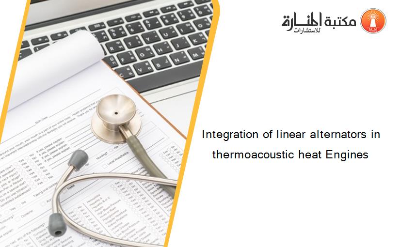 Integration of linear alternators in thermoacoustic heat Engines