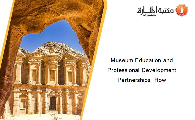 Museum Education and Professional Development  Partnerships  How