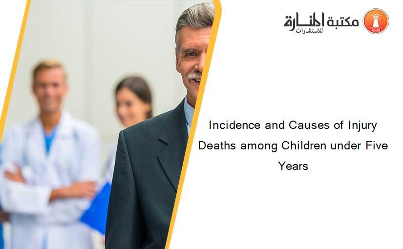 Incidence and Causes of Injury Deaths among Children under Five Years