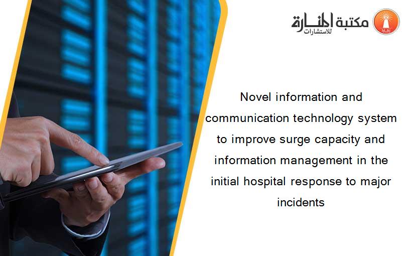 Novel information and communication technology system to improve surge capacity and information management in the initial hospital response to major incidents