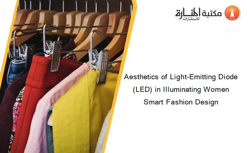 Aesthetics of Light-Emitting Diode (LED) in Illuminating Women Smart Fashion Design