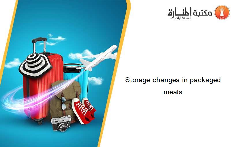 Storage changes in packaged meats