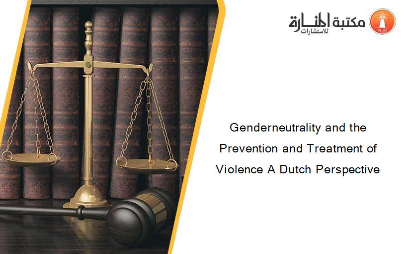 Genderneutrality and the Prevention and Treatment of Violence A Dutch Perspective