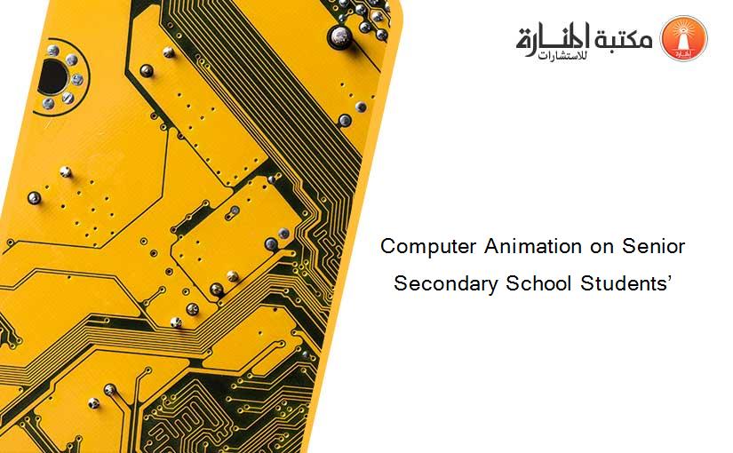 Computer Animation on Senior Secondary School Students’