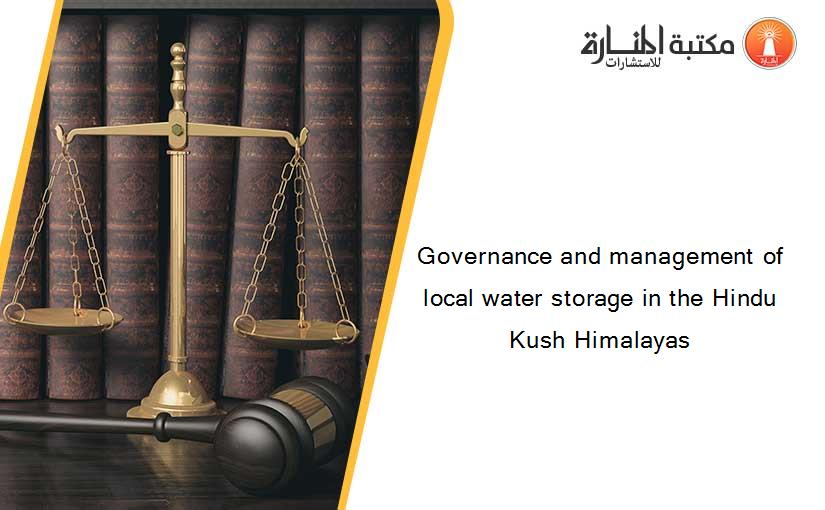 Governance and management of local water storage in the Hindu Kush Himalayas