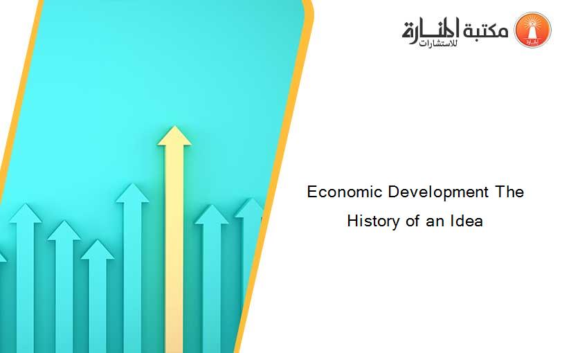 Economic Development The History of an Idea