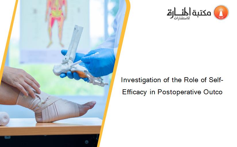 Investigation of the Role of Self-Efficacy in Postoperative Outco