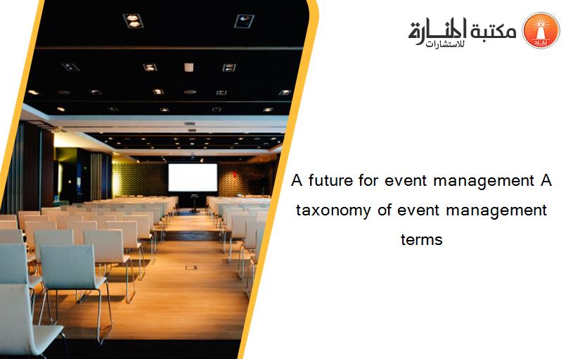 A future for event management A taxonomy of event management terms‏