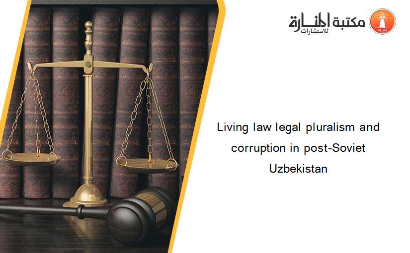 Living law legal pluralism and corruption in post-Soviet Uzbekistan