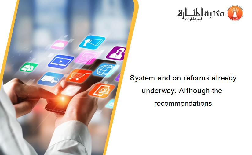 System and on reforms already underway. Although-the-recommendations