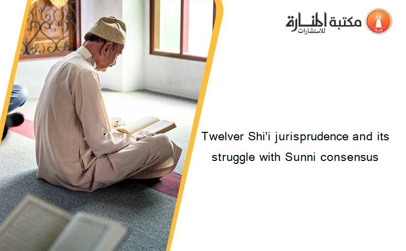 Twelver Shi'i jurisprudence and its struggle with Sunni consensus