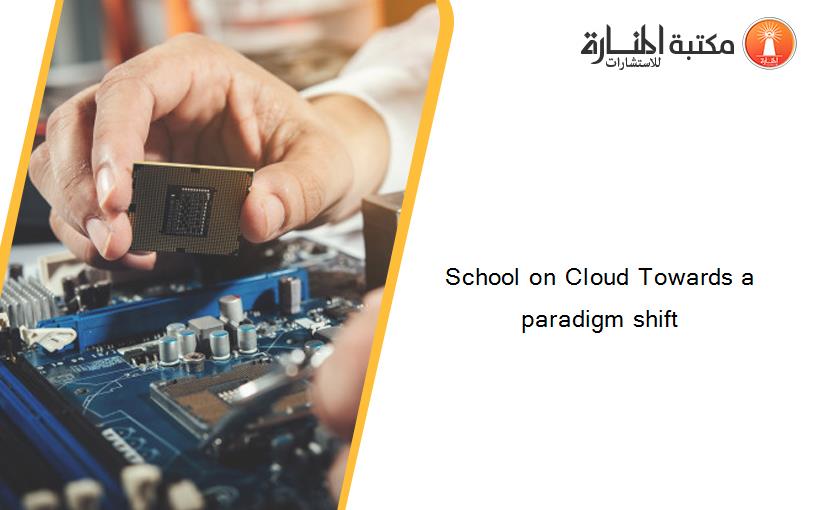 School on Cloud Towards a paradigm shift