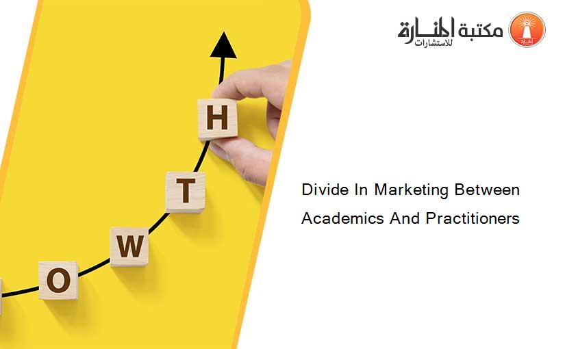 Divide In Marketing Between Academics And Practitioners
