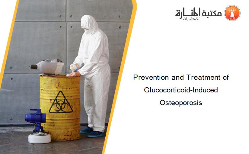 Prevention and Treatment of Glucocorticoid-Induced Osteoporosis