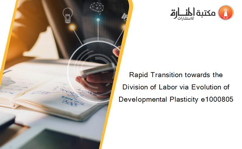 Rapid Transition towards the Division of Labor via Evolution of Developmental Plasticity e1000805
