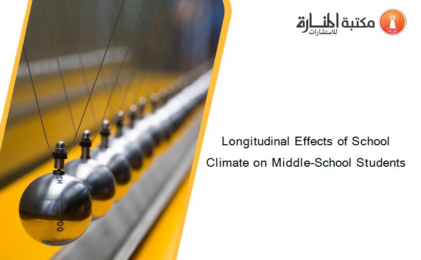 Longitudinal Effects of School Climate on Middle-School Students
