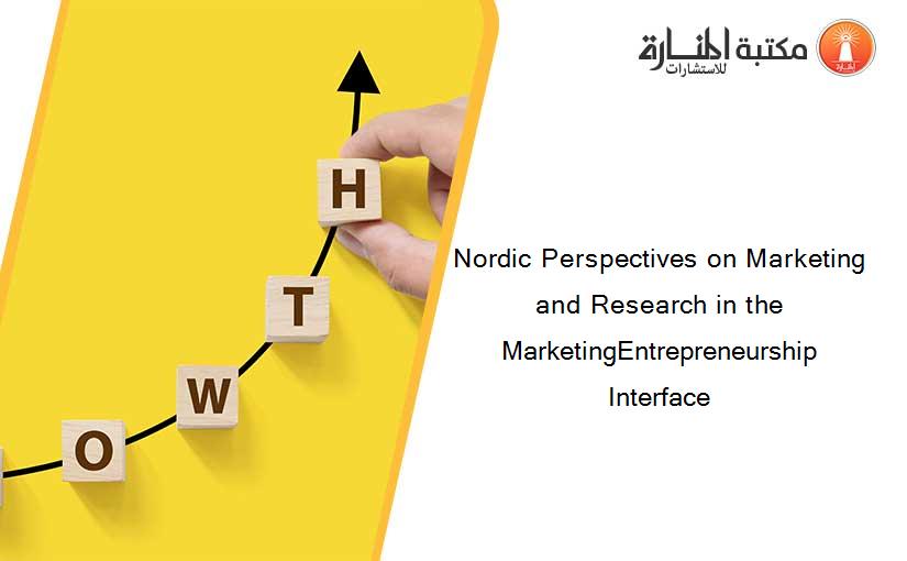 Nordic Perspectives on Marketing and Research in the MarketingEntrepreneurship Interface