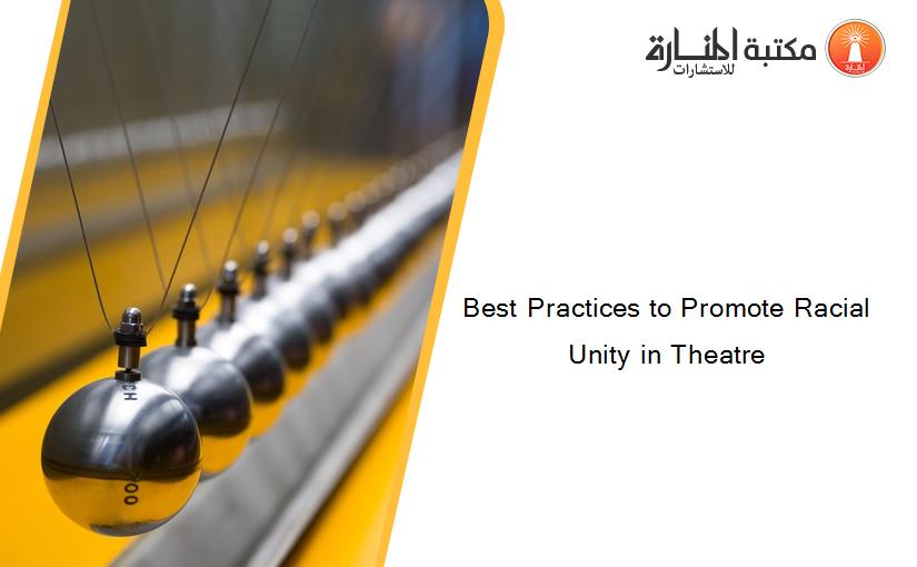 Best Practices to Promote Racial Unity in Theatre